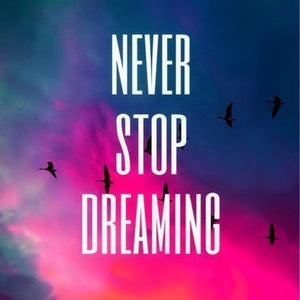 Never Stop Dreaming